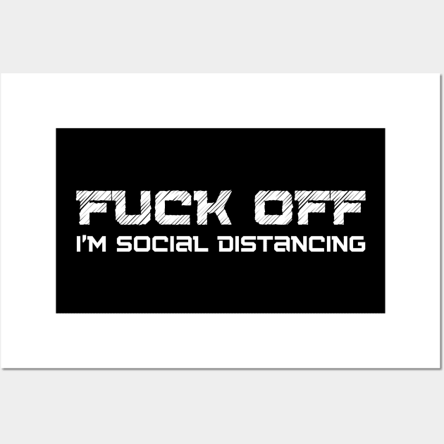 Fuck Off I'm Social Distancing. Funny Introvert Design. Wall Art by That Cheeky Tee